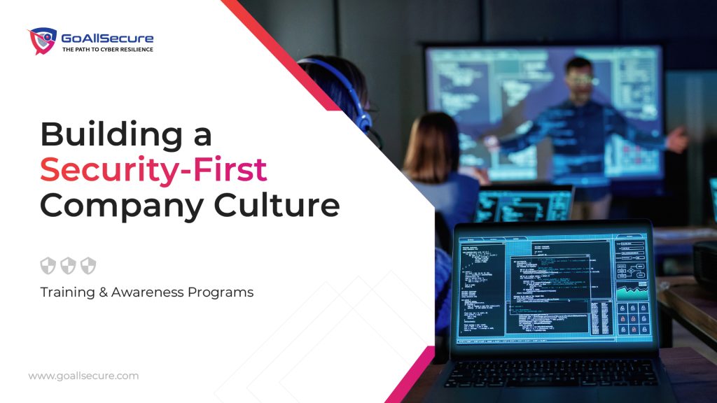 Building a Security-First Company Culture: Training and Awareness Programs"